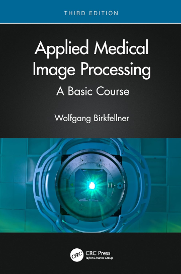 Applied Medical Image Processing: A Basic Course, 3rd edition