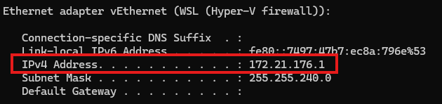 Output of ipconfig in Command Prompt. In this example, the address is 172.21.176.1