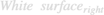 $White\ surface{_r}{_i}{_g}{_h}{_t}$