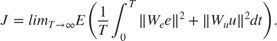 $$ J = lim_{T \rightarrow \infty} E \left( {1 \over T} \int_0^T \| W_e e \|^2 + \| W_u u \|^2 dt \right) . $$