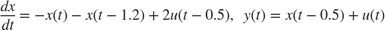 $${dx \over dt} = -x(t) - x(t-1.2) + 2 u(t-0.5) , \;\; y(t) = x(t-0.5) + u(t) $$