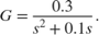 $$G = \frac{{0.3}}{{{s^2} + 0.1s}}.$$