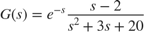 $$ G(s) = e^{-s} {s - 2 \over s^2 + 3 s + 20} $$