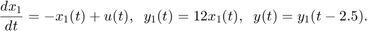 $$ {dx_1 \over dt} = - x_1(t) + u(t) , \;\; y_1(t) = 12 x_1(t) , \;\;&#10;y(t) = y_1(t-2.5) . $$