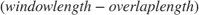 $(window length - overlap length)$