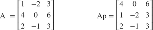 $$\mathrm{A}\;=\left\lbrack \begin{array}{ccc}1 & -2 & 3\\4 & 0 & 6\\2 & -1 & 3\end{array}\right\rbrack \;\;\;\;\;\;\;\;\;\;\;\;\;\;\;\;\;\;\;\mathrm{Ap}=\left\lbrack \begin{array}{ccc}4 & 0 & 6\\1 & -2 & 3\\2 & -1 & 3\end{array}\right\rbrack$$