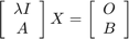 $$\left[\begin{array}{c}\lambda I\\A\end{array}\right] X =
\left[\begin{array}{c}O\\B\end{array}\right]$$
