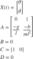 $$\begin{array}{l}
X(t) = \left[ {\begin{array}{*{20}{c}}
\theta \\
{\dot \theta }
\end{array}} \right]\\
A = \left[ {\begin{array}{*{20}{c}}
0&1\\
{\frac{{ - g}}{l}}&{\frac{{ - b}}{{m{l^2}}}}
\end{array}} \right]\\
B = 0\\
C = \left[ {\begin{array}{*{20}{c}}
1&0
\end{array}} \right]\\
D = 0
\end{array}$$