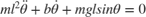 $$m{l^2}\ddot \theta + b\dot \theta + mglsin\theta = 0$$