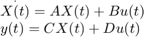 $$\begin{array}{l}&#10;\mathop {X(t)}\limits^. = AX(t) + Bu(t)\\&#10;y(t) = CX(t) + Du(t)&#10;\end{array}$$