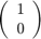 $ \left( \begin{array}{cc} 1 \\ 0 \end{array} \right) $