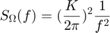 $$S_\Omega(f) = (\frac{K}{2\pi})^2\frac{1}{f^2}$$