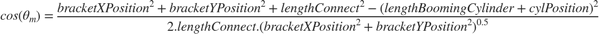 $$cos( \theta_{m}
)=\frac{bracketXPosition^2+bracketYPosition^2+lengthConnect^2-(lengthBoomingCylinder+cylPosition)^2}{2.lengthConnect.(bracketXPosition^2+bracketYPosition^2)^{0.5}}$$
