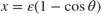 $$ x = \varepsilon \left( 1 - \cos \theta \right) $$