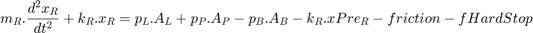 $$m_R.\frac{d^2x_R}{dt^2}+k_R.x_R=&#10;p_L.A_L+p_P.A_P-p_B.A_B-k_R.xPre_R&#10;-friction-fHardStop$$