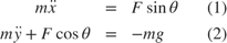 $$
\begin{array}{rclccr}
m\ddot{x}&=&F\sin\theta&&(1)\\
m\ddot{y} + F\cos\theta&=&-mg&&(2)\\
\end{array}
$$