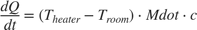 $$\frac{dQ}{dt}=\left( T_{heater} - T_{room} \right) \cdot Mdot \cdot c$$