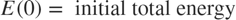$$E(0) = \mbox{ initial total energy}$$