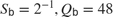 $$ S_\texttt{b} = 2^{-1}, Q_\texttt{b} = 48 $$