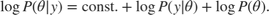 $$\log P(\theta | y) = \mathrm{const.} + \log P(y | \theta) + \log
P(\theta).$$