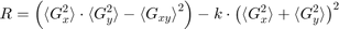 $$ R = \left( {\langle G_x^2 \rangle} \cdot {\langle G_y^2 \rangle} -&#10;{\langle G_{xy} \rangle}^2 \right) - k \cdot \left( {\langle G_x^2&#10;\rangle} + {\langle G_y^2 \rangle} \right)^2 $$